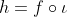 h=f\circ\iota